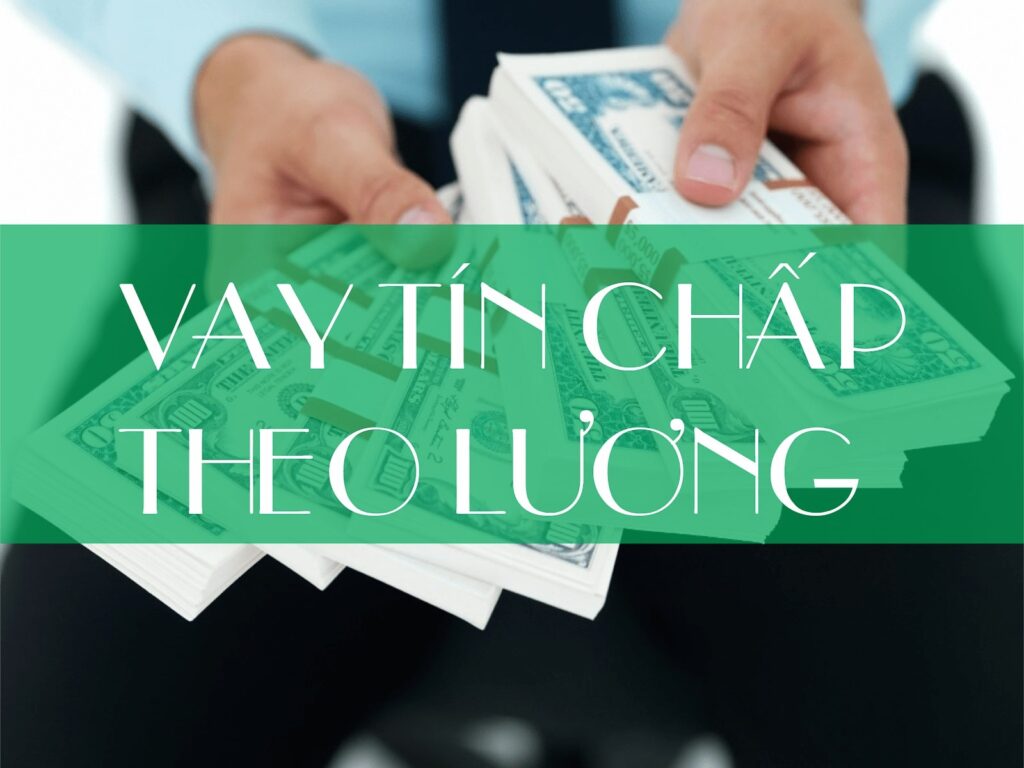 Vay tín chấp theo lương chuyển khoản | Top ngân hàng cho vay tín chấp theo lương với lãi suất tốt nhất