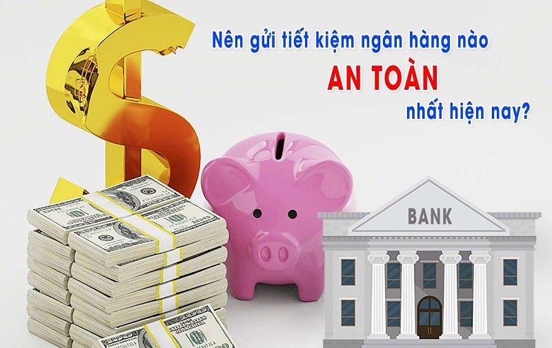 Nên gửi tiết kiệm tại ngân hàng hàng nào để đảm bảo và lãi suất ổn định