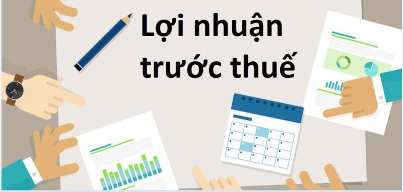 Lợi nhuận trước thuế là phần lợi nhuận trước khi tính vào các khoản thanh toán tiền lãi và thuế thu nhập