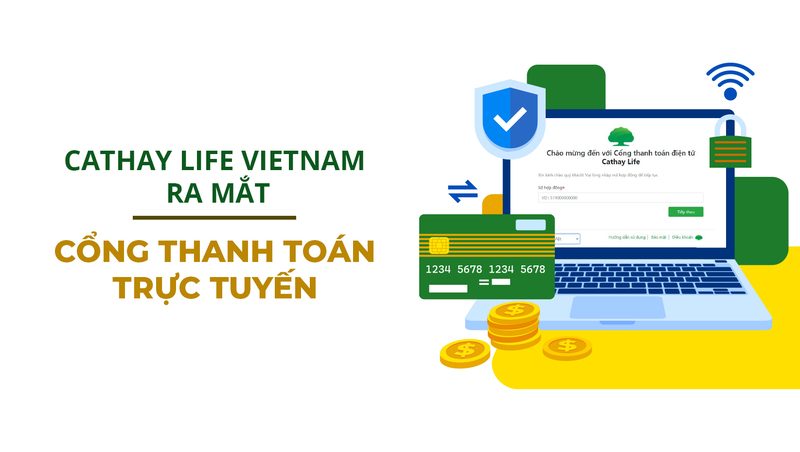 Công ty Cathay Life Việt Nam cũng vừa cho ra mắt cổng thanh toán trực tuyến tiện lợi cho khách hàng