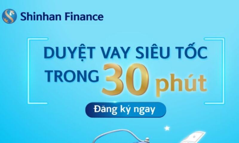 Shinhan Finance cho vay lên đến 300 triệu trong 48 tháng, duyệt vay siêu tốc trong 30 phút